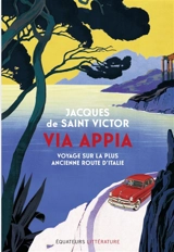 Via Appia : voyage sur la plus ancienne route d'Italie - Jacques de Saint-Victor