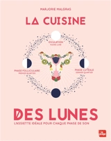 La cuisine des lunes : l'assiette idéale pour chaque phase de son cycle - Marjorie Malgras