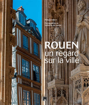 Rouen : un regard sur la ville - Philippe Delerme