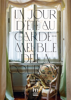 Un jour d'été au Garde-Meuble de la Couronne - Agnès Walch Mension-Rigau