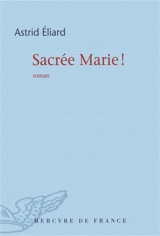 Sacrée Marie ! - Astrid Eliard