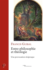 Entre philosophie et théologie : une provocation réciproque - Francis Guibal