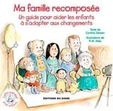 Ma famille recomposée : un guide pour aider les enfants à s'adapter aux changements - Cynthia Geisen
