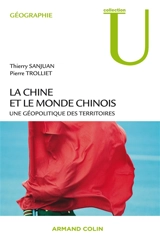 La Chine et le monde chinois : une géopolitique des territoires - Thierry Sanjuan