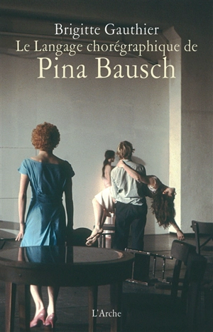 Le langage chorégraphique de Pina Bausch - Brigitte Gauthier