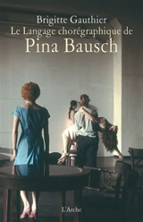 Le langage chorégraphique de Pina Bausch - Brigitte Gauthier