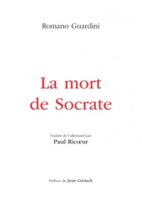 La mort de Socrate : interprétation des dialogues philosophiques Euthyphron, Apologie, Criton, Phédon - Romano Guardini