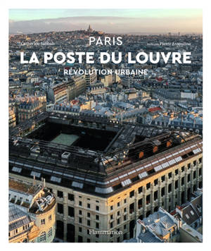 La Poste du Louvre : Paris : révolution urbaine - Catherine Sabbah
