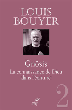 Gnôsis : la connaissance de Dieu dans l'Ecriture - Louis Bouyer