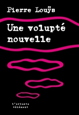 Une volupté nouvelle : et autres contes - Pierre Louÿs