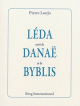 Léda. Danaë. Byblis - Pierre Louÿs