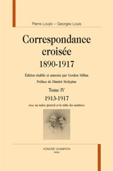 Correspondance croisée : 1890-1917. Vol. 4. 1913-1917 - Pierre Louÿs