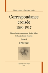 Correspondance croisée : 1890-1917. Vol. 1. 1890-1898 - Pierre Louÿs