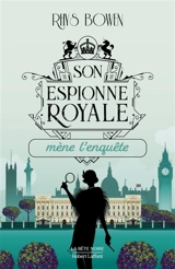 Son espionne royale. Vol. 1. Son espionne royale mène l'enquête - Rhys Bowen