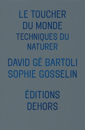 Le toucher du monde : techniques du naturer - David gé Bartoli