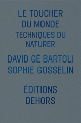 Le toucher du monde : techniques du naturer - David gé Bartoli