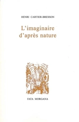 L'imaginaire d'après nature - Henri Cartier-Bresson