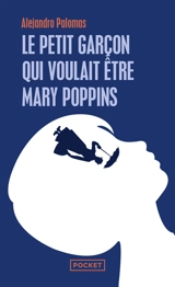 Le petit garçon qui voulait être Mary Poppins - Alejandro Palomas