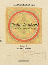 Choisir la liberté : lettres d'un artiste en marge - Jean-Pierre Eichenberger