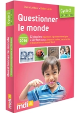 Questionner le monde, cycle 2 CP, CE1 CE2 : 32 dossiers répartis en 3 grandes thématiques + CD-ROM : programme 2016 - Claire Le Meur