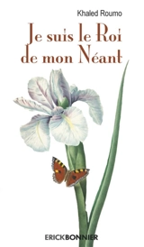 Je suis le roi de mon néant - Khaled Roumo