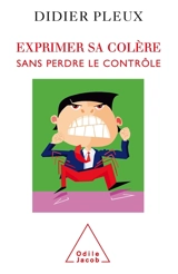 Exprimer sa colère sans perdre le contrôle - Didier Pleux