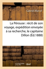 La Pérouse : récit de son voyage, expédition envoyée à sa recherche, le capitaine Dillon - Gabriel Marcel
