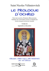 Le prologue d'Ochrid : vies des saints, hymnes, réflexions, thèmes de contemplation et homélies pour chaque jour de l'année. Vol. 3. Septembre à décembre - Nicolas Vélimirovitch
