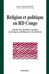 Religion et politique en RD Congo : marches des chrétiens et paroles des évêques catholiques sur les élections - Ignace Ndongala Maduku