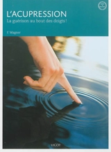 L'acupression : la guérison au bout des doigts ! - Franz Wagner