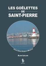 Les goëlettes de Saint-Pierre : Cancale-Saint-Pierre-et-Miquelon - Alain Leclair