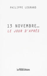 13 novembre... : le jour d'après - Philippe Legrand
