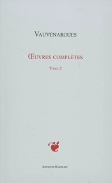 Oeuvres complètes. Vol. 2 - Luc de Clapiers Vauvenargues