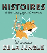 Histoires à lire avec papa et maman : les animaux de la jungle - André Jeanne