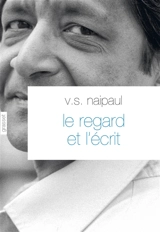 Le regard et l'écrit - Vidiadhar Surajprasad Naipaul