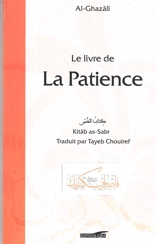 Le livre de la patience en islam. Kitâb al-Sabr - Muhammad ibn Muhammad Abu Hamid al- Gazâlî