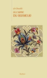 L'alchimie du bonheur - Muhammad ibn Muhammad Abu Hamid al- Gazâlî