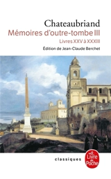 Mémoires d'outre-tombe. Vol. 3. Livres XXV à XXXIII - François René de Chateaubriand
