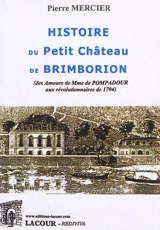 Histoire du petit château de Brimborion : des amours de Mme de Pompadour aux révolutionnaires de 1794 - Pierre Mercier