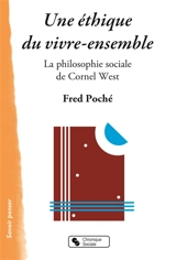 Une éthique du vivre-ensemble : la philosophie sociale de Cornel West - Fred Poché