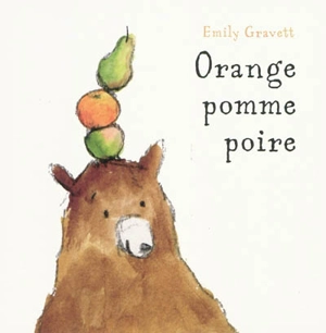 Orange, pomme, poire - Emily Gravett