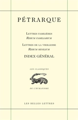 Lettres familières. Rerum familiarum. Lettres de la vieillesse. Rerum senilium : index général - Pétrarque