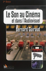 Le son au cinéma et dans l'audiovisuel - Bernard Guiraud