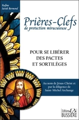 Prières-clefs de protection miraculeuse : pour se libérer des pactes et sortilèges : au nom de Jésus-Christ et par la diligence de saint Michel archange - Rufine Sarah Bermond