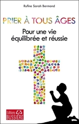 Prier à tous âges : pour une vie équilibrée & réussie - Rufine Sarah Bermond
