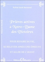 Prières actives pour refaire sa vie, se relever face à une épreuve difficile et aller de l'avant : par le pouvoir du Sacré-Coeur de Jésus et par l'intercession de Notre Dame des Victoires : en neuvaines - Rufine Sarah Bermond