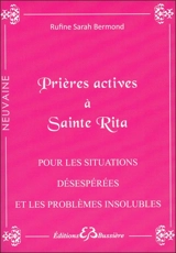 Prières actives pour situations désespérées & problèmes insolubles : par les mérites de sainte Rita : en série - Rufine Sarah Bermond