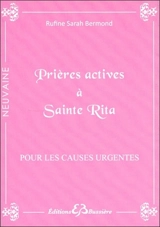 Prières actives pour causes urgentes & déstabilisantes : par les mérites de sainte Rita : en série - Rufine Sarah Bermond