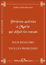 Prières actives pour résoudre tout problème, débloquer toute situation même désespérée : en neuvaines : par l'intercession de la sainte Vierge Marie, qui défait les noeuds et par les mérites de saint Christophe - Rufine Sarah Bermond
