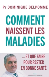 Comment naissent les maladies : ... et que faire pour rester en bonne santé - Dominique Belpomme